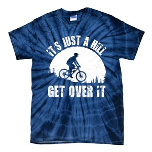 It's Just A Hill Get Over It Mountain Biker Downhill Tie-Dye T-Shirt