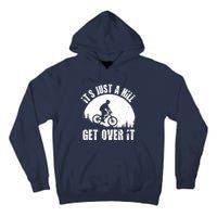 It's Just A Hill Get Over It Mountain Biker Downhill Tall Hoodie