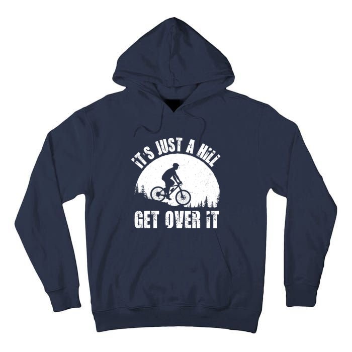 It's Just A Hill Get Over It Mountain Biker Downhill Tall Hoodie