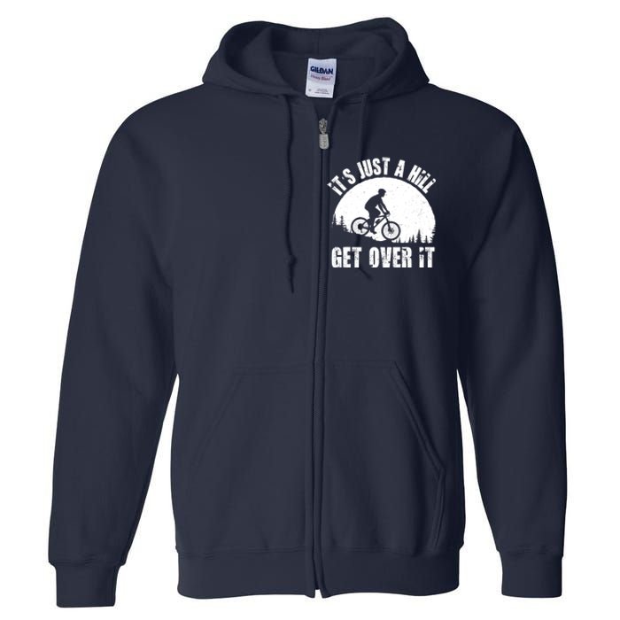 It's Just A Hill Get Over It Mountain Biker Downhill Full Zip Hoodie