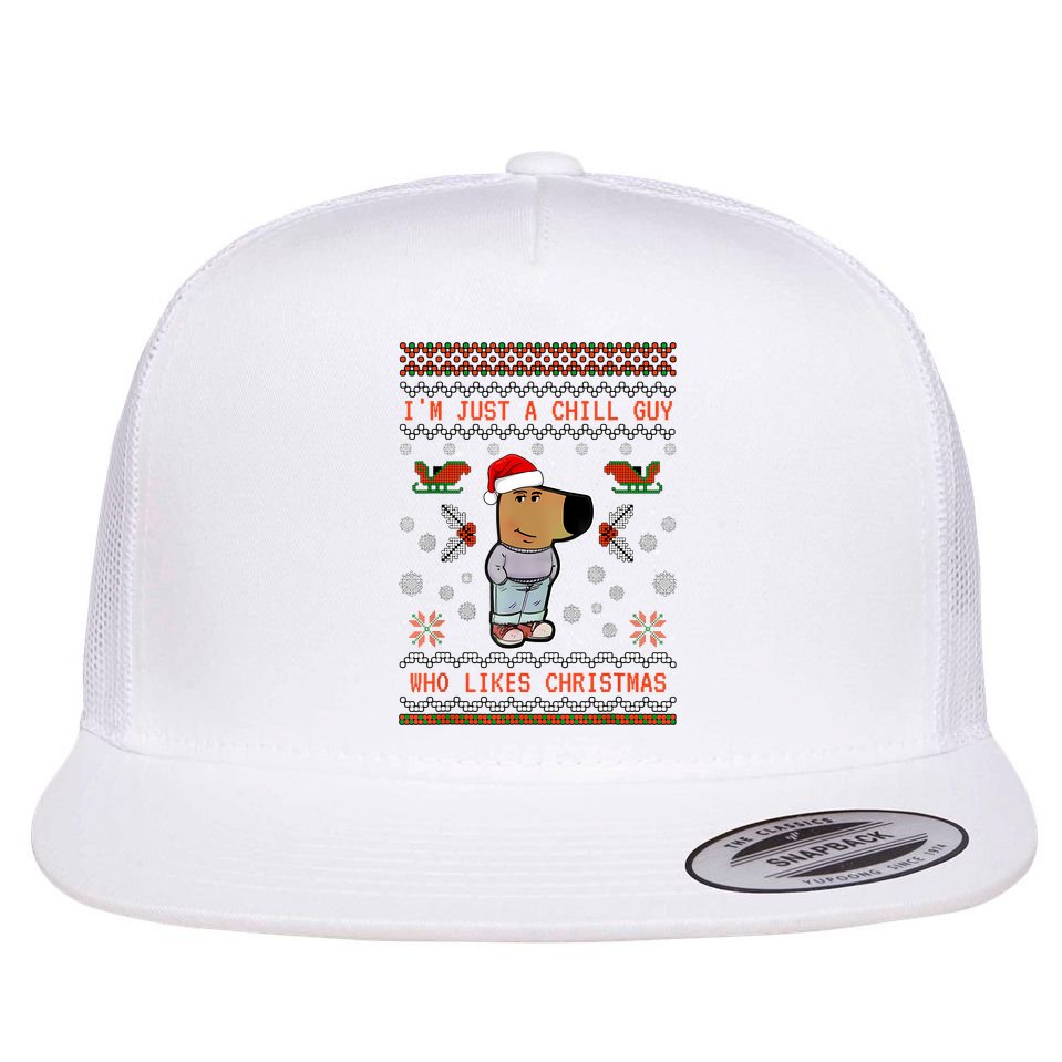 IM Just A Chill Guy Who Likes Christmas My New Character Flat Bill Trucker Hat
