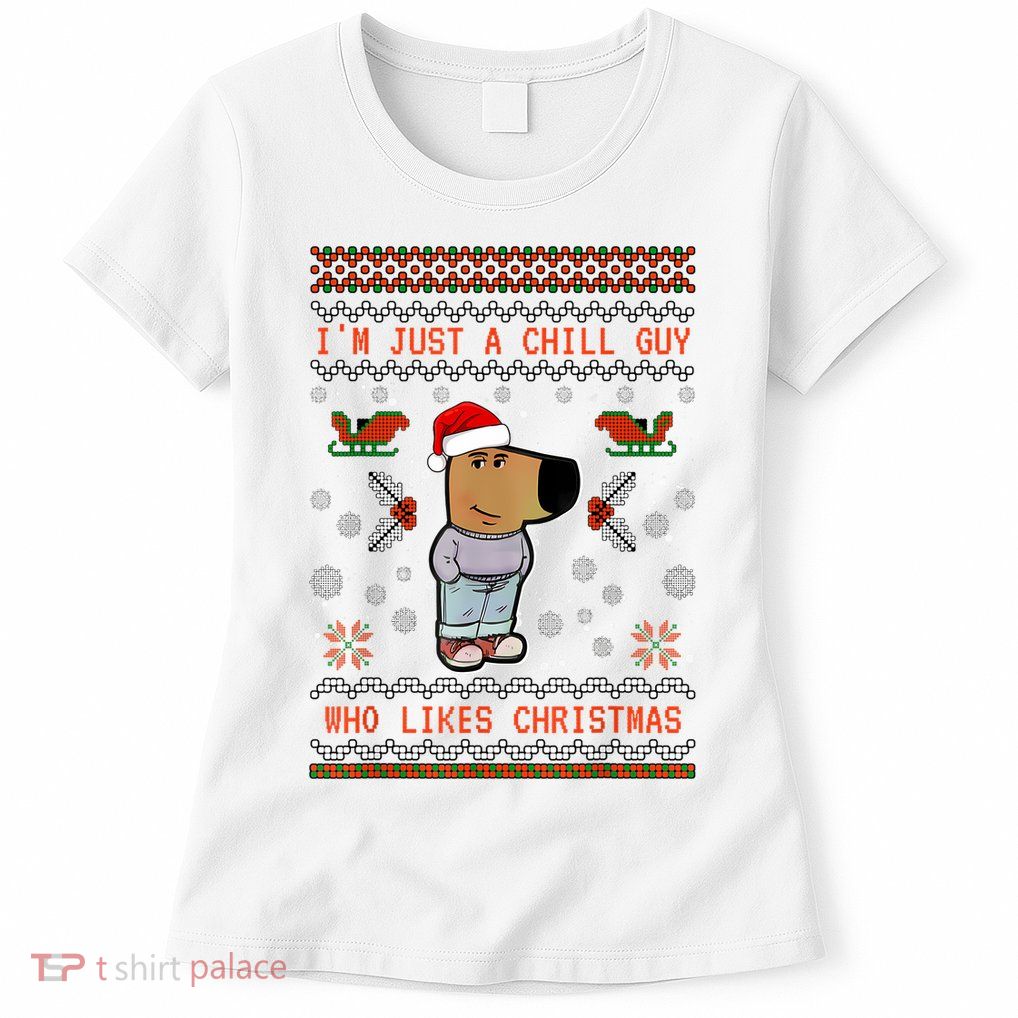 IM Just A Chill Guy Who Likes Christmas My New Character Womens T-Shirt