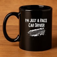 IM Just A Race Car Driver 11oz C Handle Ceramic Mug