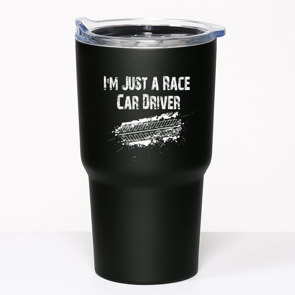 IM Just A Race Car Driver Tumbler