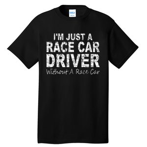 IM Just A Race Car Driver Without A Race Car Saying Tall T-Shirt