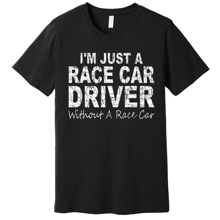 IM Just A Race Car Driver Without A Race Car Saying Premium T-Shirt