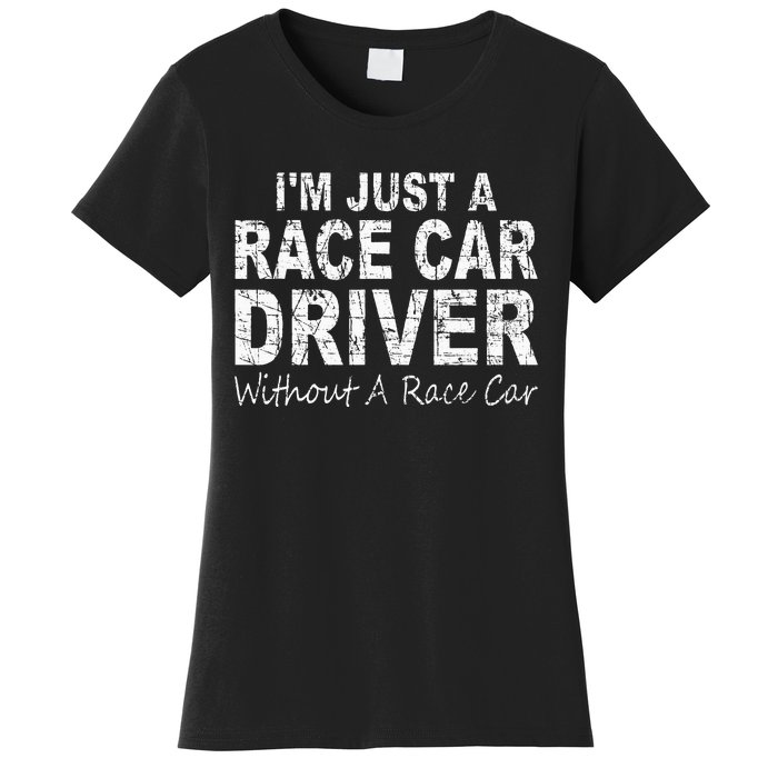 IM Just A Race Car Driver Without A Race Car Saying Women's T-Shirt