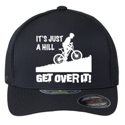 It's Just A Hill Get Over It Flexfit Unipanel Trucker Cap