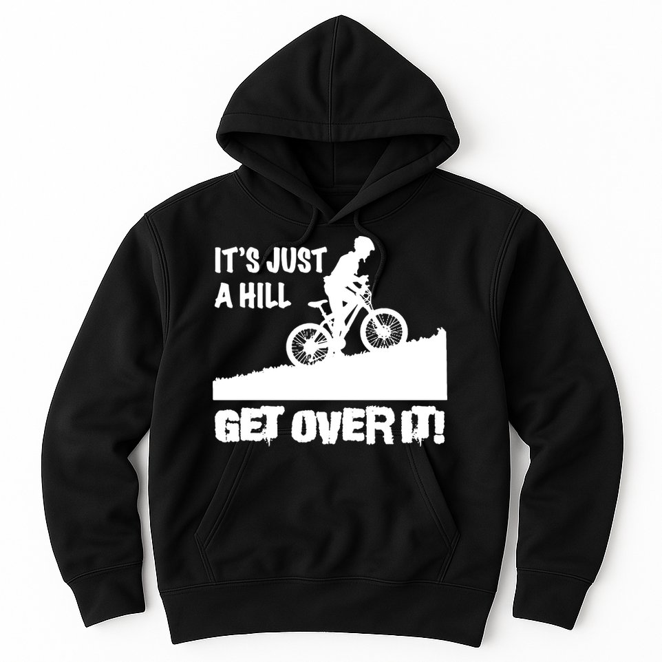It's Just A Hill Get Over It Hoodie