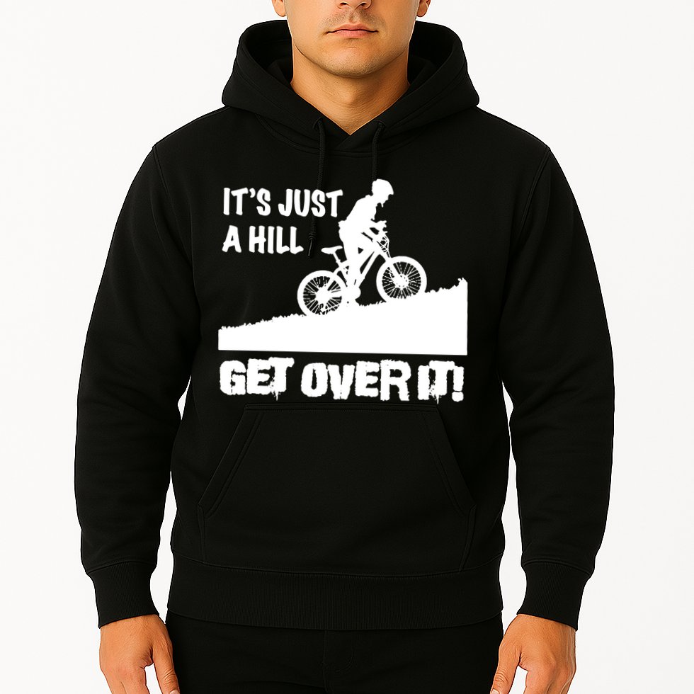 It's Just A Hill Get Over It Hoodie