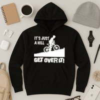 It's Just A Hill Get Over It Hoodie