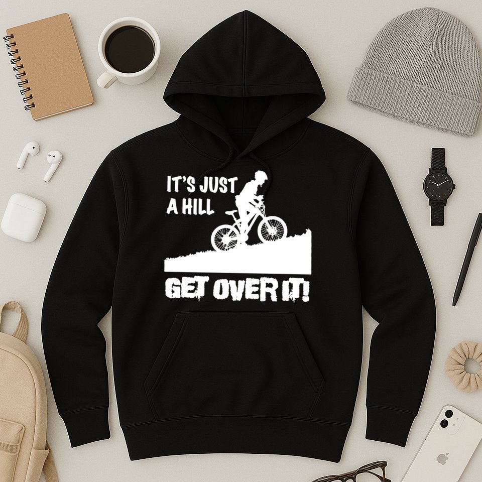 It's Just A Hill Get Over It Hoodie
