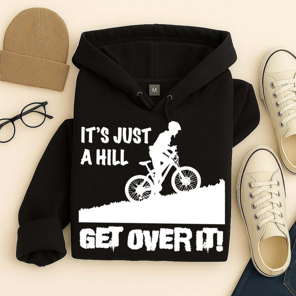 It's Just A Hill Get Over It Hoodie