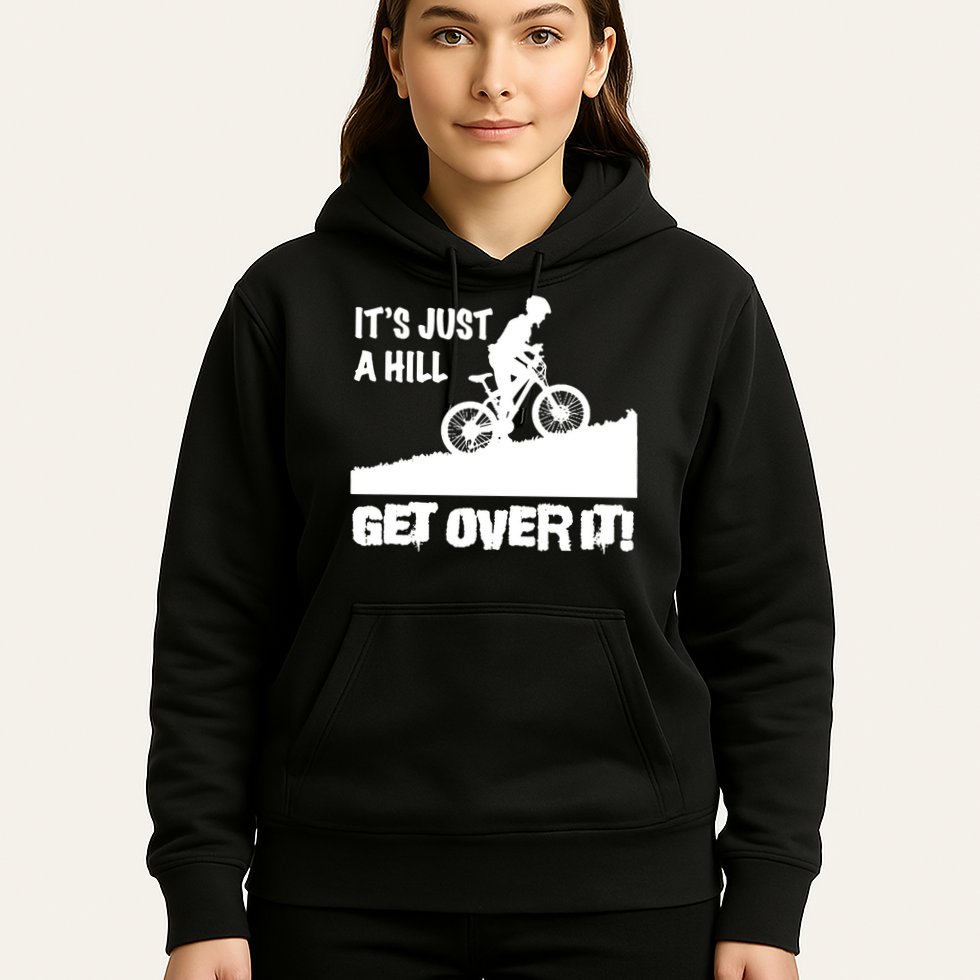 It's Just A Hill Get Over It Hoodie