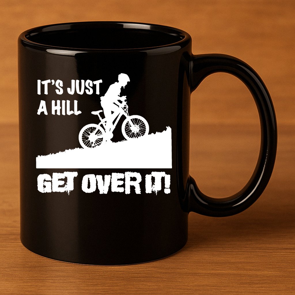 It's Just A Hill Get Over It 11oz C Handle Ceramic Mug
