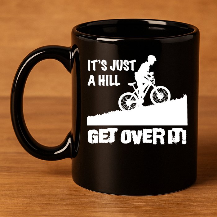 It's Just A Hill Get Over It 11oz C Handle Ceramic Mug