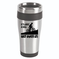 It's Just A Hill Get Over It 16oz Travel Tumbler