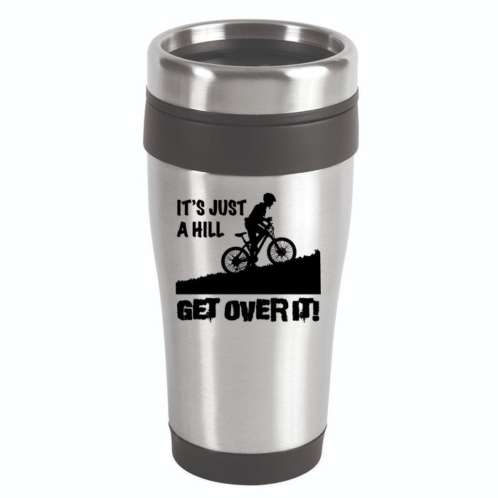 It's Just A Hill Get Over It 16oz Travel Tumbler