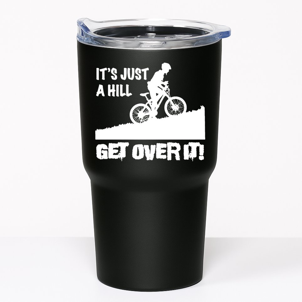 It's Just A Hill Get Over It Tumbler