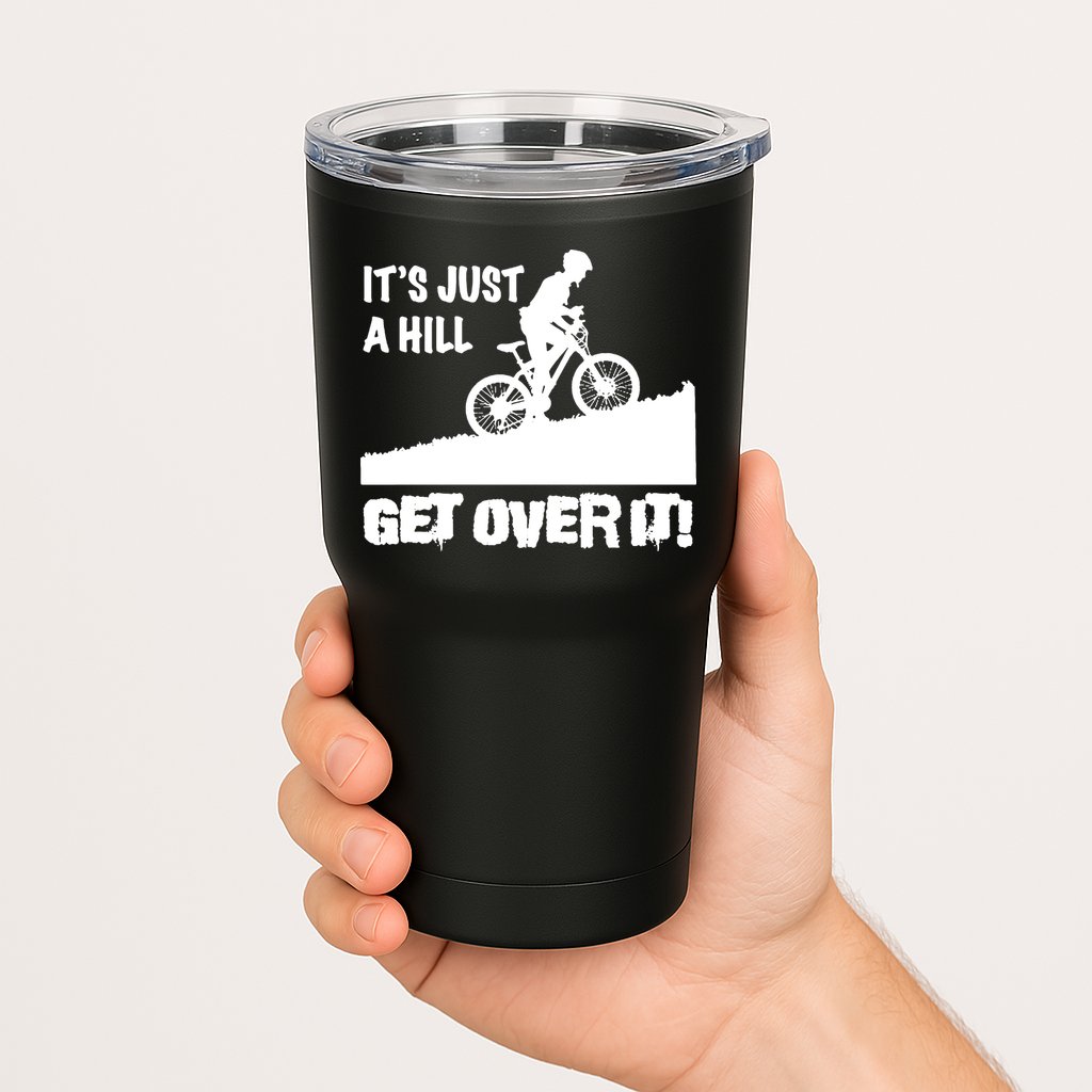 It's Just A Hill Get Over It Tumbler