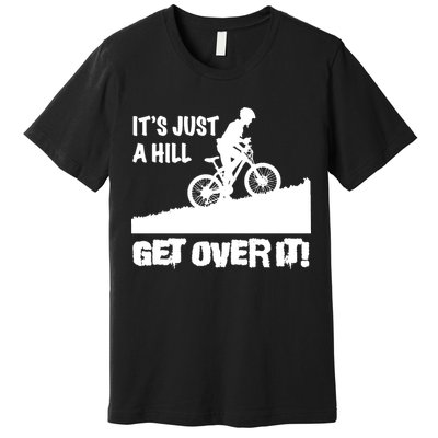 It's Just A Hill Get Over It Premium T-Shirt