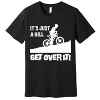 It's Just A Hill Get Over It Premium T-Shirt