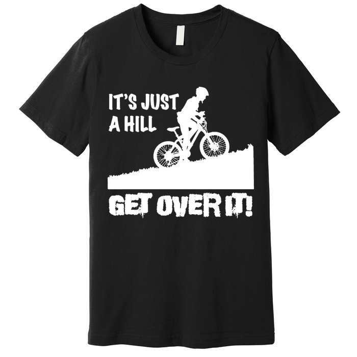 It's Just A Hill Get Over It Premium T-Shirt