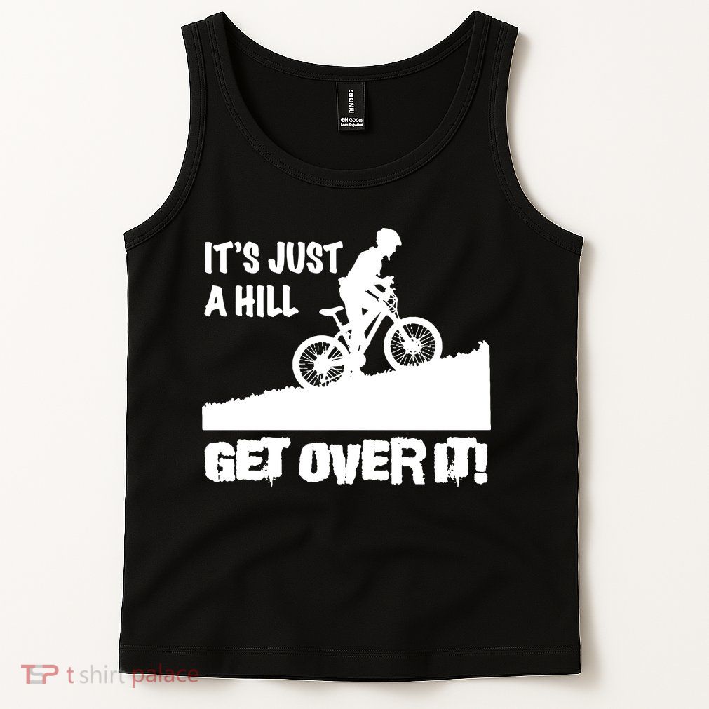 It's Just A Hill Get Over It Tank Top