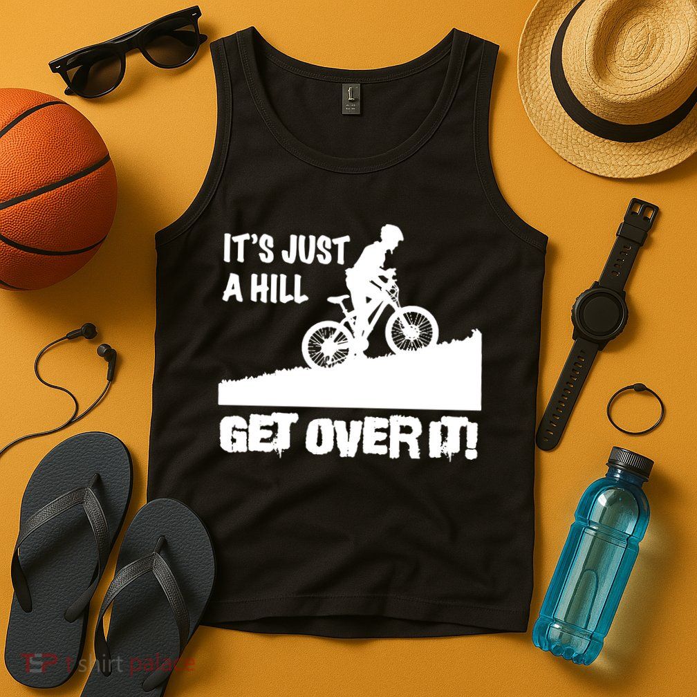 It's Just A Hill Get Over It Tank Top
