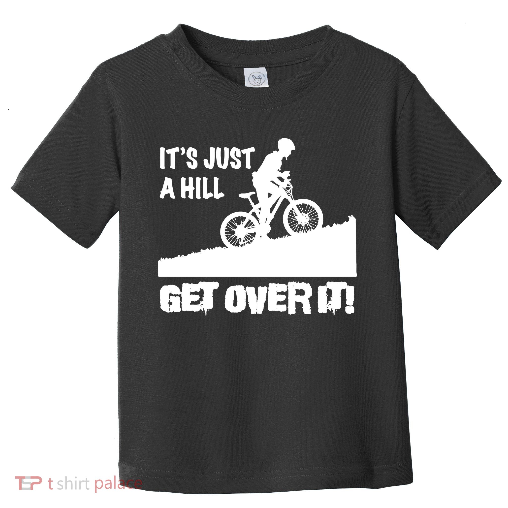 It's Just A Hill Get Over It Toddler T-Shirt
