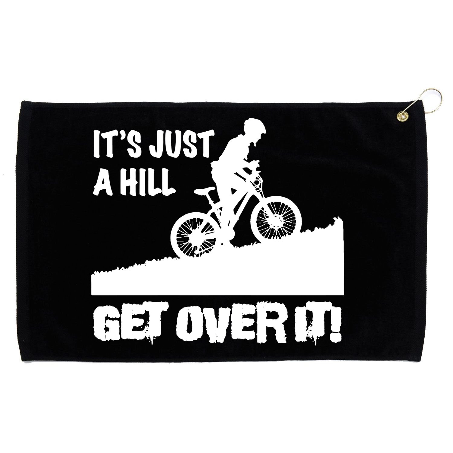 It's Just A Hill Get Over It Grommeted Golf Towel