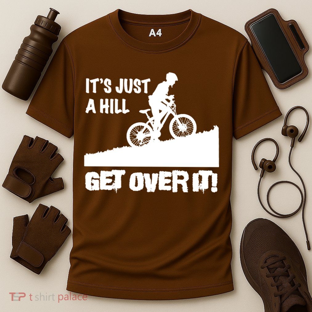 It's Just A Hill Get Over It Performance Shirt