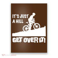 It's Just A Hill Get Over It Poster