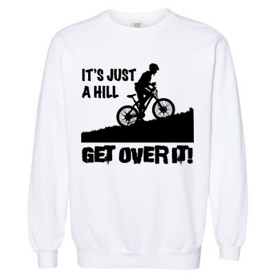 It's Just A Hill Get Over It Garment-Dyed Sweatshirt