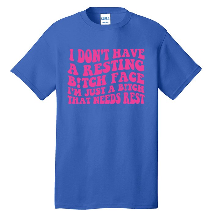 Im Just A Bitch That Needs Rest Funny Saying Cool Cute Meaningful Gift Tall T-Shirt