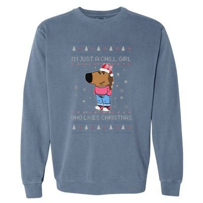 IM Just A Chill Girl Who Likes Christmas Ugly Sweater Garment-Dyed Sweatshirt