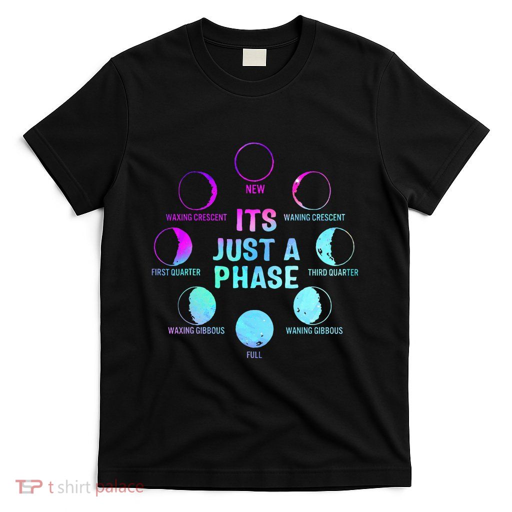 Its Just A Phase Celestial Moon Lunar Cycle Astronomy T-Shirt