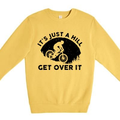 It's Just A Hill Get Over It Funny MTB Mountain Bike Premium Crewneck Sweatshirt