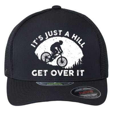 It's Just A Hill Get Over It Funny MTB Mountain Bike Flexfit Unipanel Trucker Cap