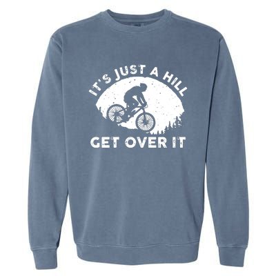 It's Just A Hill Get Over It Funny MTB Mountain Bike Garment-Dyed Sweatshirt