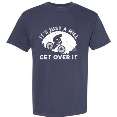 It's Just A Hill Get Over It Funny MTB Mountain Bike Garment-Dyed Heavyweight T-Shirt