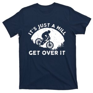 It's Just A Hill Get Over It Funny MTB Mountain Bike T-Shirt