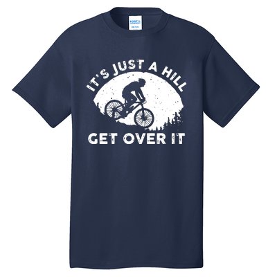 It's Just A Hill Get Over It Funny MTB Mountain Bike Tall T-Shirt