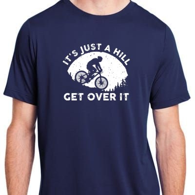 It's Just A Hill Get Over It Funny MTB Mountain Bike Adult ChromaSoft Performance T-Shirt