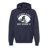 It's Just A Hill Get Over It Funny MTB Mountain Bike Premium Hoodie