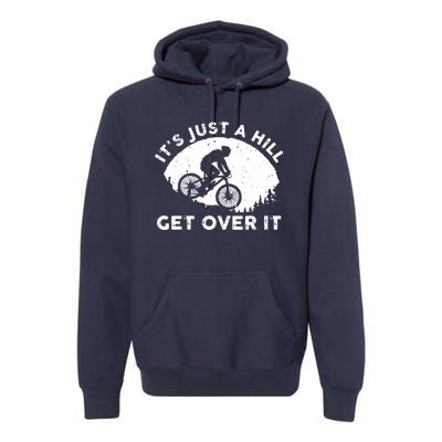 It's Just A Hill Get Over It Funny MTB Mountain Bike Premium Hoodie