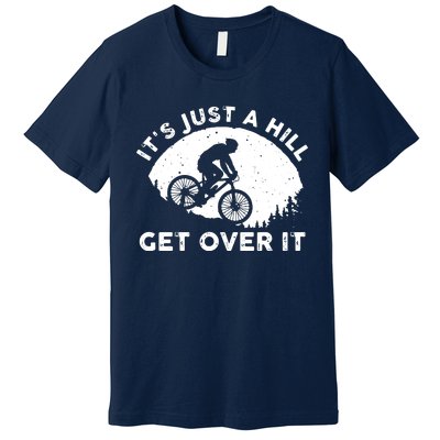 It's Just A Hill Get Over It Funny MTB Mountain Bike Premium T-Shirt