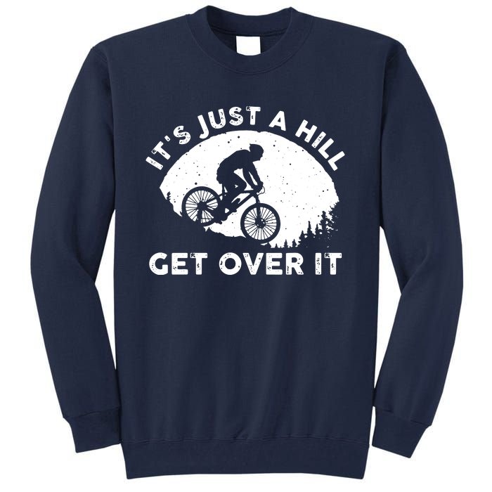 It's Just A Hill Get Over It Funny MTB Mountain Bike Tall Sweatshirt