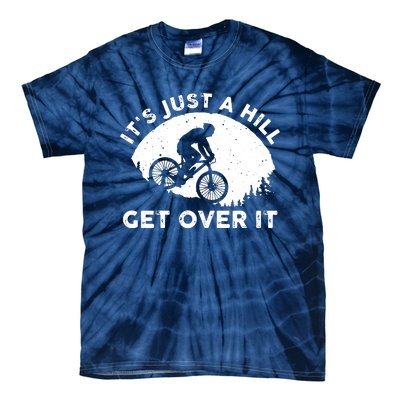 It's Just A Hill Get Over It Funny MTB Mountain Bike Tie-Dye T-Shirt