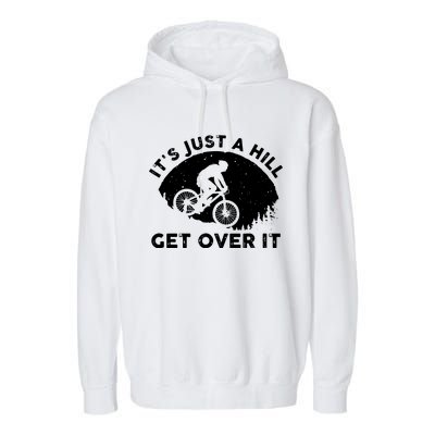 It's Just A Hill Get Over It Funny MTB Mountain Bike Garment-Dyed Fleece Hoodie